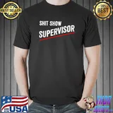 Top Mom Dad Boss Manager Teacher Present ,Shit Show Supervisor T-shirt