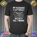 Top My Husband Is Not Perfect But He Is All I Want T-Shirt