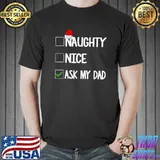 Top Naughty Nice Ask My Dad Christmas List Tee T-Shirt Unisex