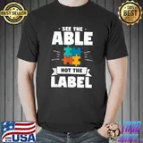 Top See The Able Not The Label Autistic Autism Awareness T-Shirt