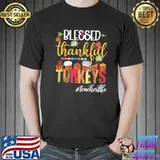 Top Teacher Blessed Thankfull For My Turkey Life Shirt