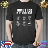 Top Things I Do In My Spare Time Funny Car Lover Muscle Car Guy T-Shirt