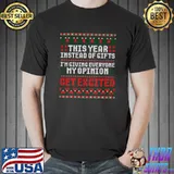 Top This Year Instead Of Gifts I'm Giving Everyone My Opinion T-shirt