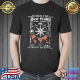 Top When the zea galls I have to Go Globetrotter anchor maritime lighthouse holiday T-shirt