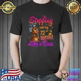 Top Women Stepping Into My 72nd Birthday Like A Boss A Present T-Shirt