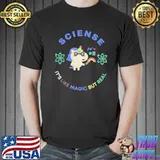 Unicorn Scientist Science Is Like Magic But Real Shirt