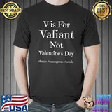 V Is For Valiant Not Valentine's Day Brave Heroic Men Women T-Shirt Unisex