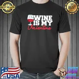 Valentines day Wine is my valentine T-Shirt Unisex