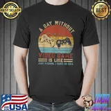 Vintage A Day Without Video Games Funny Gaming Video Gamer T Shirt