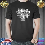 Vintage Funny Saying I'm Gonna Need Another Beer To Wash Dow T- Unisex