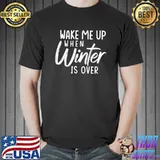 Wake Me Up When-Winter Is Over-Funny Gift For Mom Dad T- Unisex