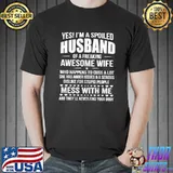 Yes I'm A Spoiled Husband Of An Awesome Freaking Wife Love T-shirt