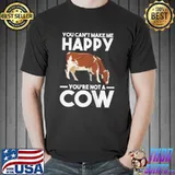 You can't make me happy yo're not a cow cows Unisex