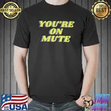 Youre on mute Unisex