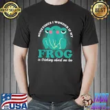 Awesome Frog Lover, Frog Quote, I Wonder If My Frog T-Shirt Unisex