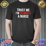Awesome Funny Nurse Medical Student Trainee I'm Almost A Nurse T-Shirt Unisex