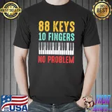 Awesome Funny Piano Keyboard Player 88 Keys 10 Fingers No Problem T-Shirt