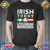 Awesome Irish Today Lithuanian Tomorrow Patricks Day Unisex
