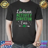 Awesome Luckiest Activity Director Ever Cute Happy St Patricks Day T Shirt Unisex