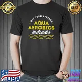 Awesome Not Your Average Aqua Aerobics Instructor Water Aerobics App T-Shirt Unisex