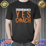Awesome Repeat After Me Funny Coaching Sports T- Unisex