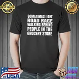 Awesome Sometimes I get Road Rage Grocery Store Gift T-Shirt Unisex
