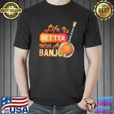 Awesome Super Nice Life Is Better With A Banjo Shirt