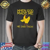 Awesome When God Made Me, He Said Tada --- Premium T-Shirt Unisex