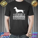 Best Always Be Yourself Dachshund Gift For Men Women Sausage Dog T Shirt