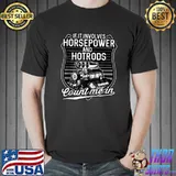 Best If It Involves Horsepower and Hotrods Count Me In T Shirt
