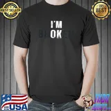 Best I'm Ok I'm Broken Invisible Men Women Birthday School Match T-Shirt