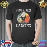 Best Just A Mom Who Loves Dancing T-shirt