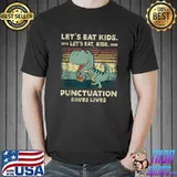 Best Let's Eat Kids Punctuation Saves Lives Grammar T Shirt Unisex