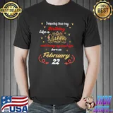 Best Queen Was Born On February 22 Stepping into my birthday T- Unisex