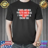 Best Roses Are Red Violets Are Blue I Want Queso Valentines Day T-Shirt Unisex