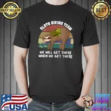 Best Sloth Hiking Team We Will Get There Traveling Lover T-Shirt