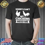 Best Sorry I can't my chickens need me Farming animals Premium T-Shirt Unisex