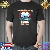 Best They Who Wear The Hat Cook The Food Chef's Hat T-Shirt Unisex