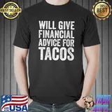 Best Will Give Financial Advice For Tacos Lover T-Shirt