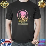 Betty Is My HomeGirls Unisex Shirt Unisex