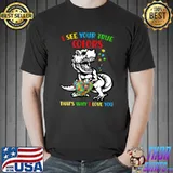 Funny I See Your True Color Autism Awareness Dinosaur T-shirt