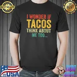 Funny I Wonder If Tacos Think About Me Too Food Lover Funny Retro T-Shirt