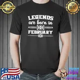 Funny Legends Are Born In February Tee Shirt Unisex