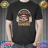 Funny Life is Better with Coffee and Gaming Shirt Video Gamers T-shirt