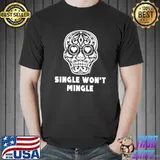 Funny Single Won't Mingle Sugar Heart Skull Anti Valentines Day T-shirt
