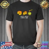 Funny That's What Cheese Said Cheese Pun Funny T-Shirt Unisex