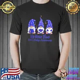 Funny We Wear Blue For Erb’s Palsy Awareness T- Unisex