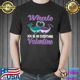 Funny Whale You Be My Everything Valentine - Whale Valentine's Day T-Shirt Unisex