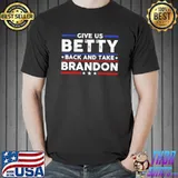 Give Us Betty Back And Take Brandon T-Shirt Unisex
