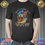 Gnome And Into The Forest I Go To Lose My Mind And Find My Soul Shirt Unisex